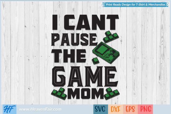 I Can't Pause the Game Mom Graphics for Crafts & Digital Selling