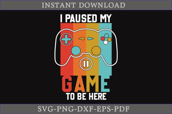 I Paused My Game to Be Here Shirt SVG